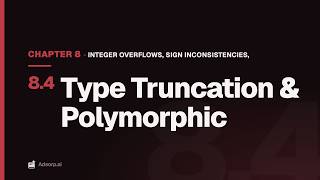 8.4 Type Truncation & Polymorphic | Integer Overflows, Sign Inconsistencies, & Type Confusions