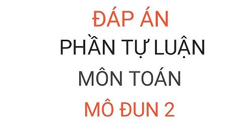 Đáp án phần tự luận môn toán mô đun 2
