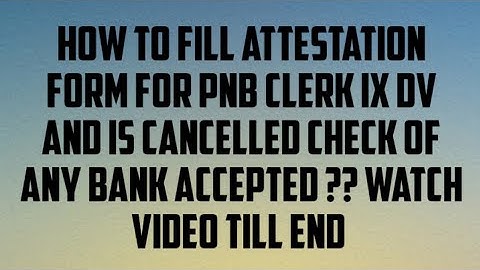 HOW TO FILL ATTESTATION FORM FOR PNB CLERK IX DV WATCH VIDEO TILL END !!
