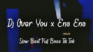 DJ Over You x Ena Ena Jedag Jedug Slow Full Bass Tik Tok 2023