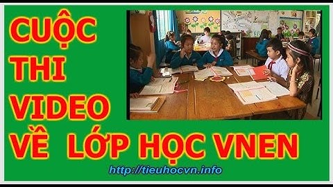 Tiêu chí đánh giá một Video tốt của lớp học VNEN