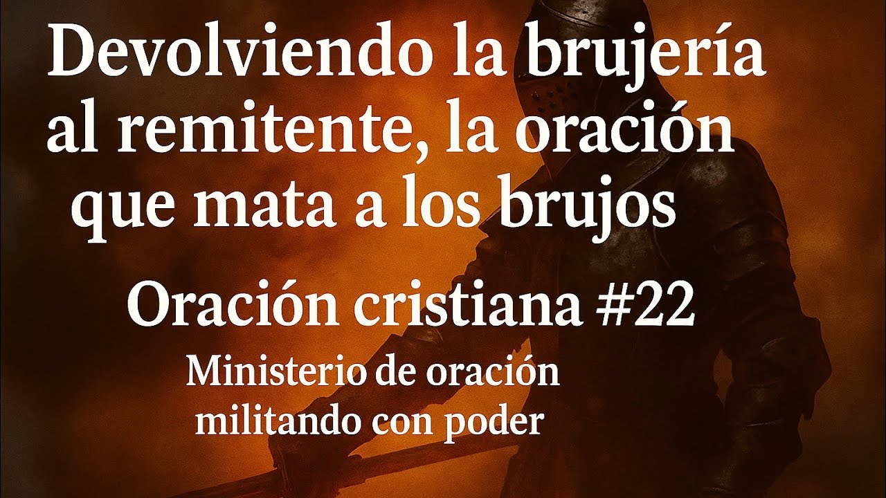 ORACION #22 CONTRA TODA BRUJERÍA  Y DEVOLVER LA BRUJERÍA - ACABAR CON LOS BRUJOS