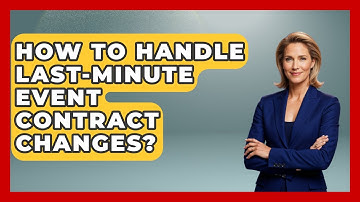 How To Handle Last-Minute Event Contract Changes? | Event Management Pro Tips News