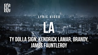 Ty Dolla $ign feat. Kendrick Lamar, Brandy, James Fauntleroy - LA | Lyrics