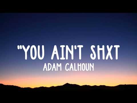 "You Ain't Shxt" - Adam Calhoun ft. Colt Ford