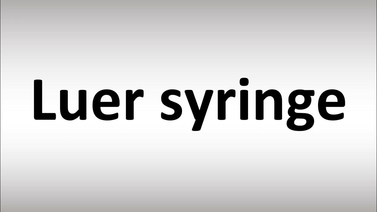 How to Pronounce Luer syringe YouTube
