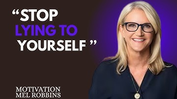 STOP LYING TO YOURSELF | MEL ROBBINS | THE BEST MOTIVATIONAL SPEECH