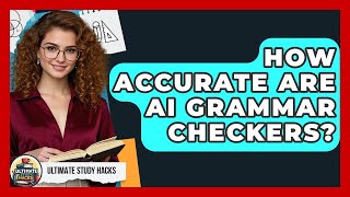 How Accurate Are AI Grammar Checkers? - Ultimate Study Hacks
