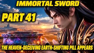 Part 41 Immortal Sword, The Heaven-Deceiving Earth-Shifting Pill Appears