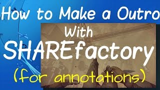 How to Make a Outro With SHAREfactory (for annotations)