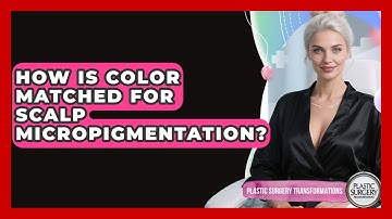 How Is Color Matched For Scalp Micropigmentation? - Plastic Surgery Transformations