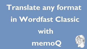 Translate any file format in Wordfast Classic with memoQ 2015