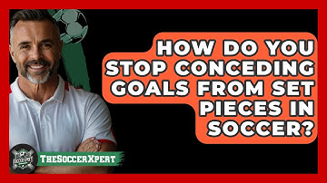 How Do You Stop Conceding Goals From Set Pieces In Soccer? - The Soccer Xpert