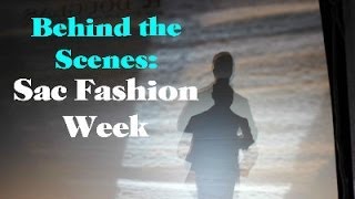 Behind the Scenes: Sac Fashion Week ♥