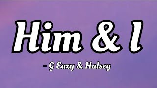 G-Eazy & Halsey - Him & I ( lyrics Video)