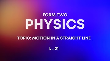 PHYSICS   FORM   II  MOTION IN A STRAIGHT LINE L 1