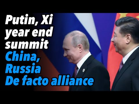 Putin, Xi year end summit. China, Russia De facto alliance