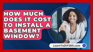 How Much Does It Cost To Install A Basement Window? - LearnToDIY360.com