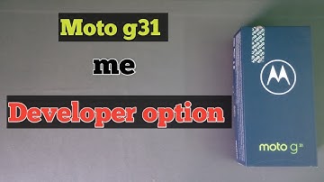 How to enable and disable developer option in Moto g31 mobile