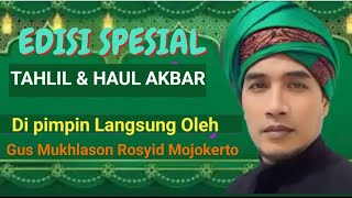 SPECIAL EDITION 🔥 TAHLIL AT HAUL AKBAR 🔴 GUS MUKHLASON ROSYID MOJOKERTO
