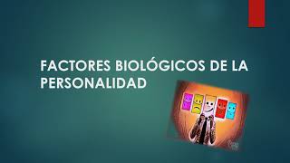 Factores biológicos de la personalidad