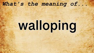 Walloping Meaning : Definition of Walloping