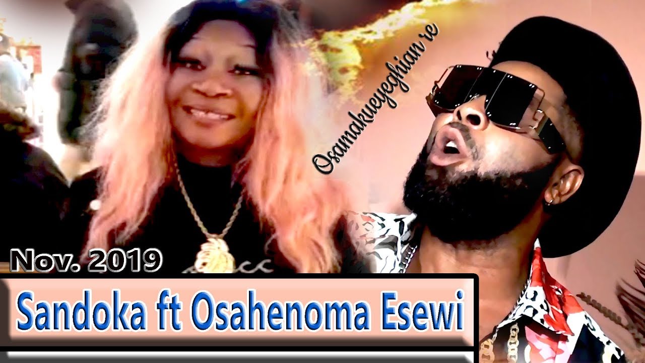 Rusty Sandoka sandoka ft Osahenoma esewi in Osamakueyeghian re - YouTube