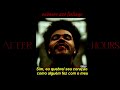 The Weeknd - Save Your Tears (Letra/Legendado)