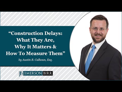 "Construction Delays: What They Are, Why It Matters & How to Measure Them" by Austin B. Calhoun, Esq