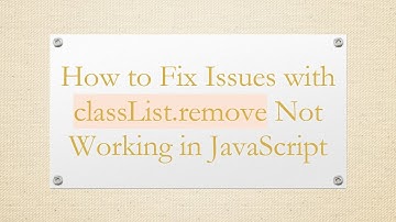 How to Fix Issues with classList.remove Not Working in JavaScript