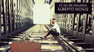 Alberto Monje - Tú No Me Engañas chords