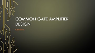 Video 6 - Common gate amplifier design