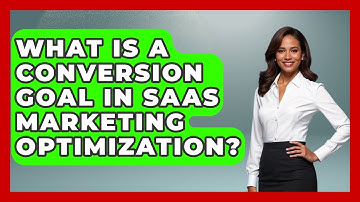 What Is A Conversion Goal In SaaS Marketing Optimization? - Saas Marketing Wizards