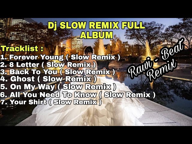 Dj Slow !! Forever Young Full Album [ Rawi - Beat Remix ] Melodinya Adem Banget Slow Remix 2022 class=