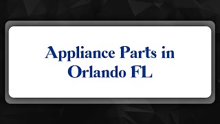 Top 10 Appliance Parts in Orlando, FL