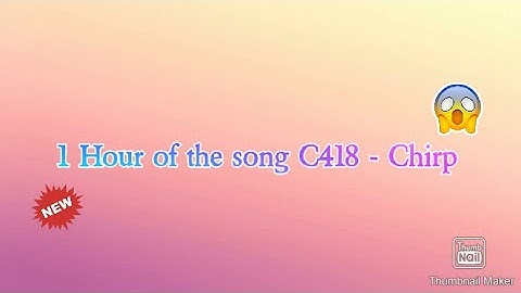 1 hour Of The Song C418 - Chirp(ORIGINAL IS IN THE DESCRIPTION)