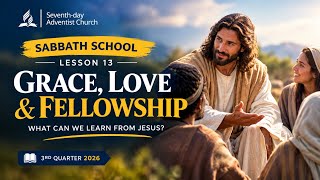 Sabbath School Lesson 13 | Grace, Love, and Fellowship | 3rd Quarter 2026 | SDA #3abn