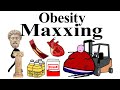 Obesity maxxing