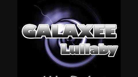 Galaxee - Lullaby [GOOD QUALITY]