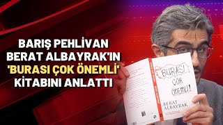 Barış Pehlivan Berat Albayrak'ın 'Burası Çok Önemli' kitabını anlattı