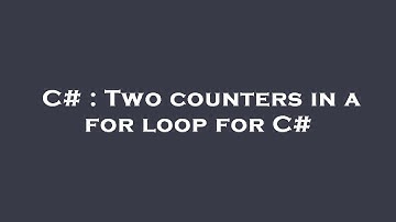 C# : Two counters in a for loop for C#