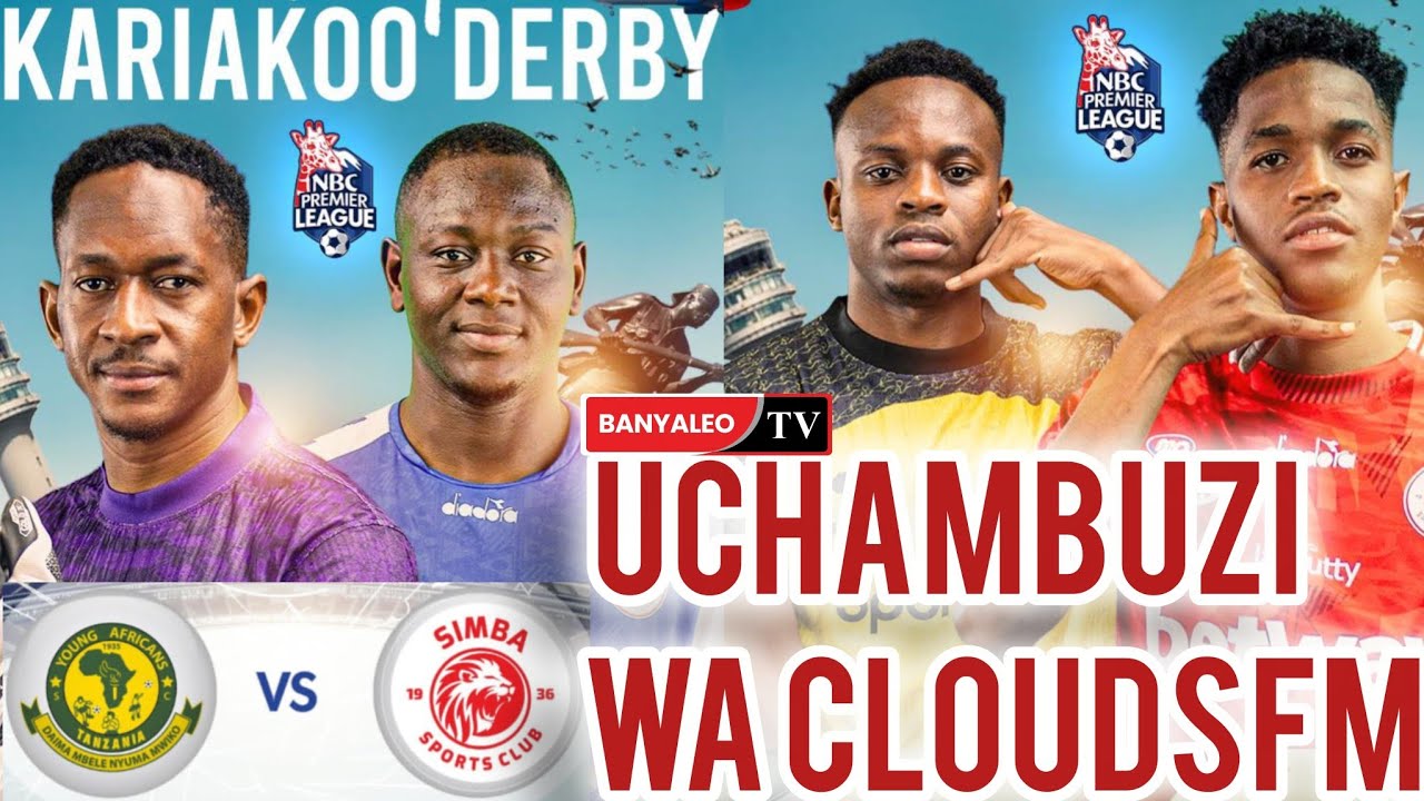 UCHAMBUZI  WA  CLOUDSFM  KUELEKEA  MECHI YANGA VS SIMBA Hiii.  NDIO  DERBY  YA  MAGOLI.............