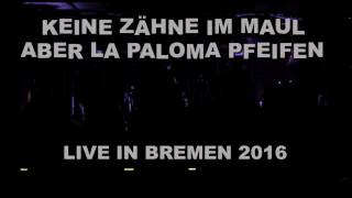Keine Zähne im Maul aber La Paloma pfeifen - live in Bremen 2016