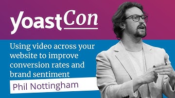 Using video across your website to improve conversion rates - Phil Nottingham | #YoastCon2023
