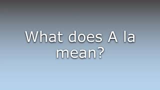 What does A la mean?