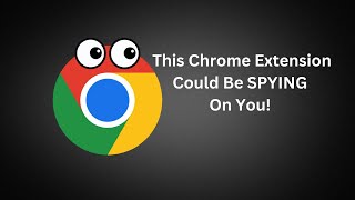🚨 WARNING: This Chrome Extension Could Be SPYING On You! 🚨