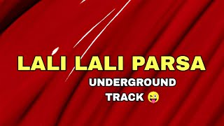 LALI  LALI PARSA || UNDERGROUND TRACK 😜