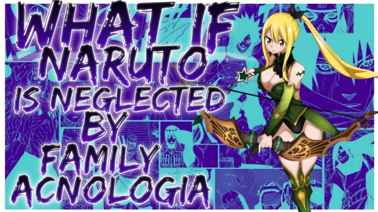 what if Naruto is neglected by the family Acnologia