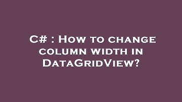 C# : How to change column width in DataGridView?