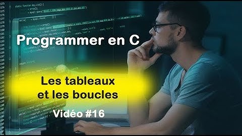 Programmer en C #16 : Les tableaux et les boucles en langage C